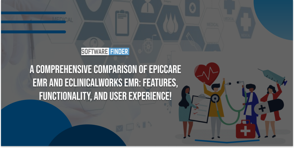 A Comprehensive Comparison of EpicCare EMR and eClinicalWorks EMR: Features, Functionality, and User Experience!